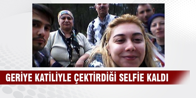 Geriye katiliyle çektirdiği selfie kaldı