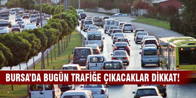 Bugün trafiğe çıkacaklar dikkat! Bursa’da bu yollar kapalı...