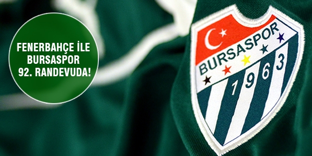 Fenerbahçe ile Bursaspor 92. randevuda!