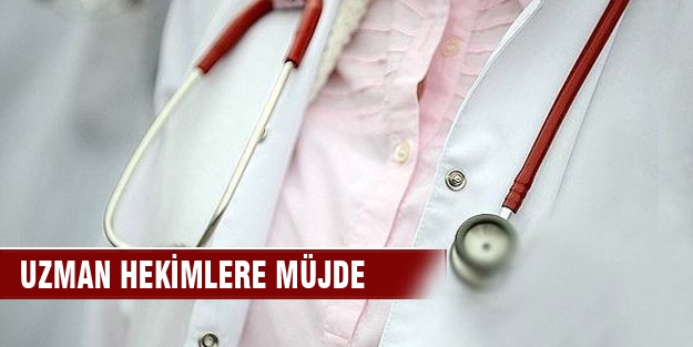 Müezzinoğlu'ndan uzman hekimlere müjde!