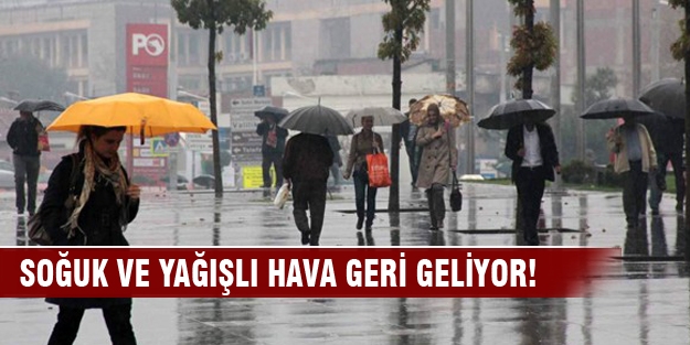 Soğuk ve yağışlı hava geri geliyor