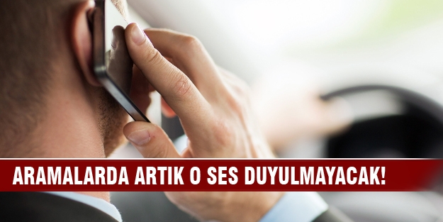 Aramalarda artık o ses duyulmayacak