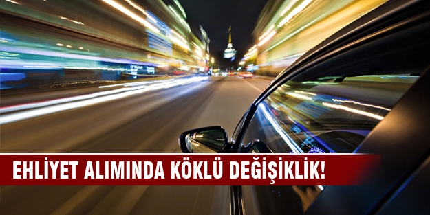 Ehliyet alımında köklü değişiklik!