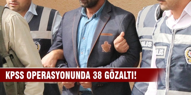 KPSS operasyonunda 38 gözaltı!