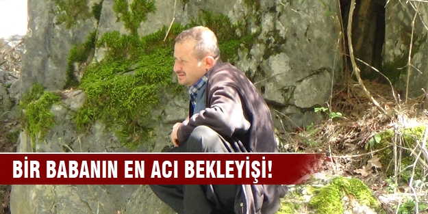 Bir babanın en acı bekleyişi