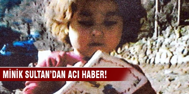Minik Sultan’dan kötü haber!