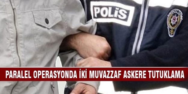 Paralel operasyonda iki muvazzaf askere tutuklama!