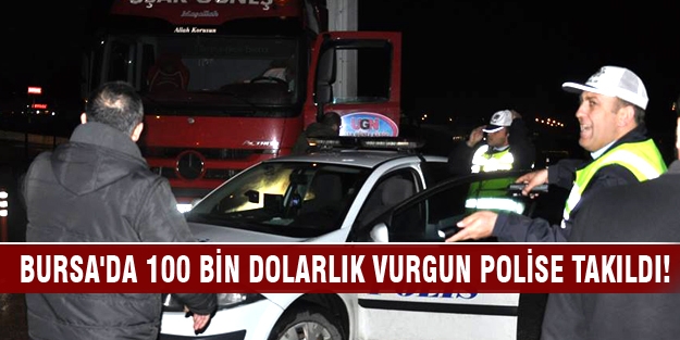 Bursa'da 100 bin dolarlık vurgun polise takıldı!