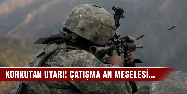 Korkutan uyarı! Sınırda çatışma an meselesi