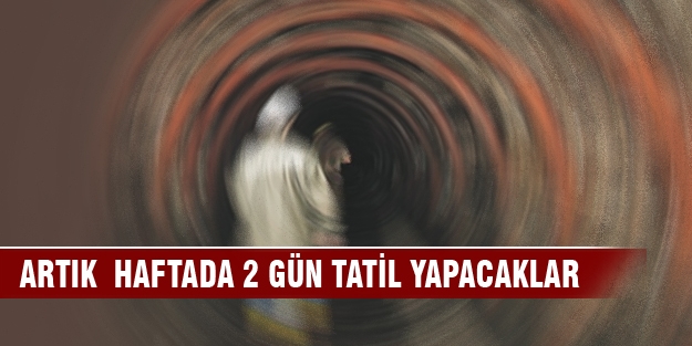O meslek grubuna büyük müjde! Artık  haftada 2 gün tatil yapacaklar