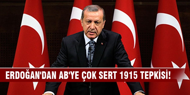 Erdoğan'dan AB'ye çok sert 1915 tepkisi!