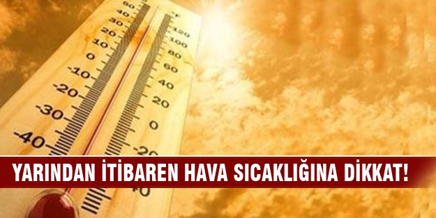 Yarından itibaren hava sıcaklığına dikkat!