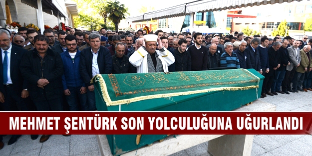 Mehmet Şentürk son yolculuğuna uğurlandı