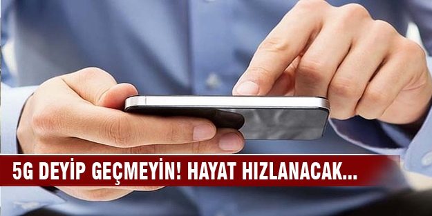 5G hayatı hızlandıracak!