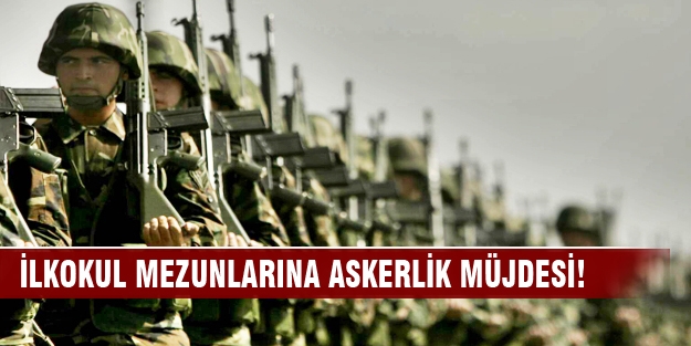 İlkokul mezunlarına askerlik müjdesi!