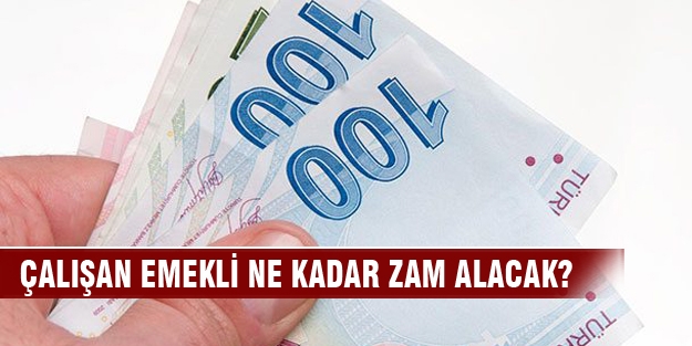 Çalışan emekli ne kadar zam alacak?