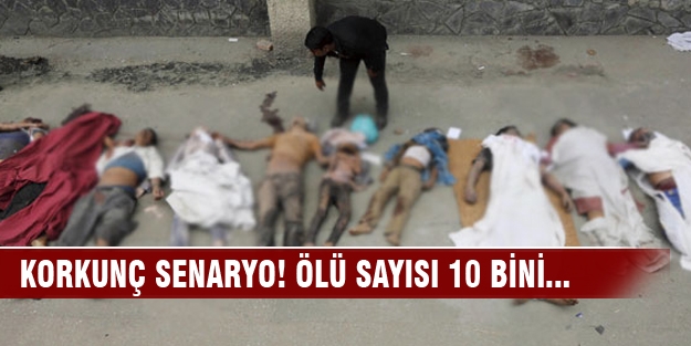 Korkunç senaryo! Ölü sayısı 10 bini...