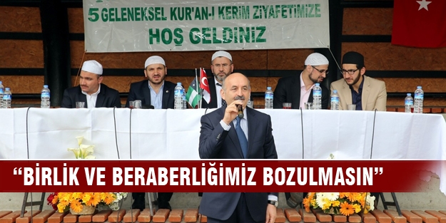 “Birlik ve beraberliğimiz bozulmasın”