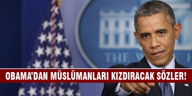 Obama'dan Müslümanları kızdıracak açıklama