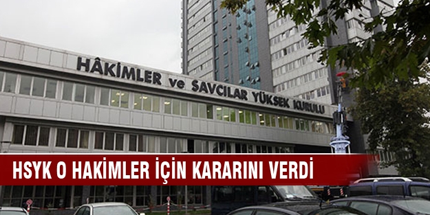 HSYK o hakimler için kararını verdi