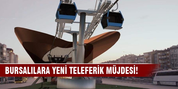 Bursa'da şehir içine yeni teleferik hatları geliyor