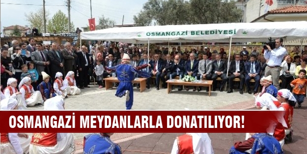 Osmangazi meydanlarla donatılıyor