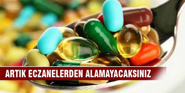 1 Temmuz'dan itibaren eczanelerden alamayacaksınız