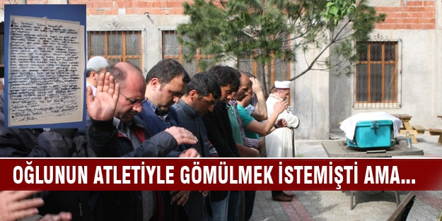 "Oğlumun terli atletiyle gömün" vasiyeti kabul edilmedi!