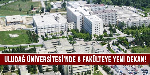 Uludağ Üniversitesi’nde 8 fakülteye yeni dekan!