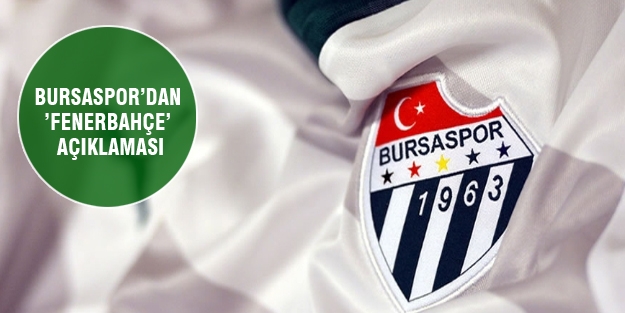 Bursaspor’dan ’Fenerbahçe’ açıklaması