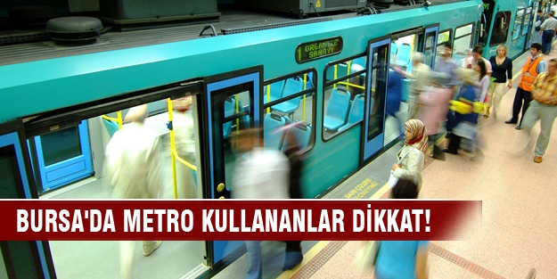 Bursa'da metro kullananlar dikkat!