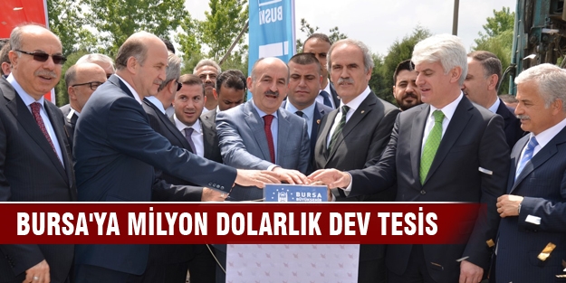 Bursa'ya milyon dolarlık dev tesis!