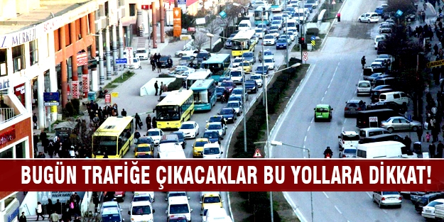 Bursa'da bugün trafiğe çıkacaklar dikkat!