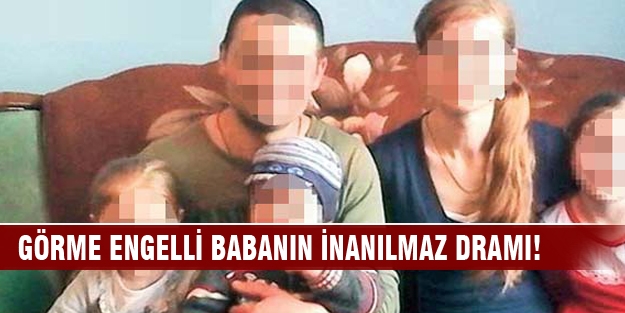 Görme engelli babanın inanılmaz  dramı