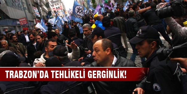 Trabzon'da gergin 1 Mayıs!