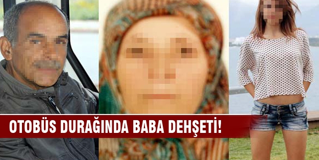 Otobüs durağında baba dehşeti!