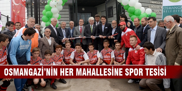 Osmangazi’nin her mahallesine spor tesisi