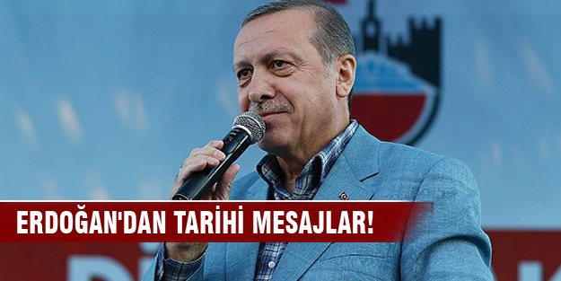 Erdoğan'dan tarihi mesajlar!