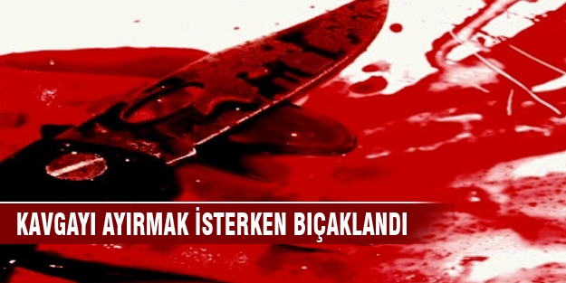 Bursa'da kavgayı ayırmak isterken bıçaklandı!