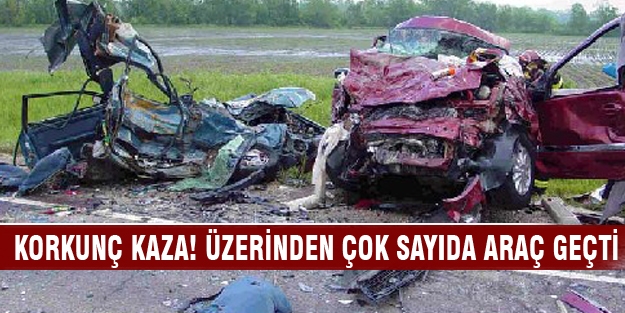 Korkunç kaza! Üzerinden çok sayıda araç geçti