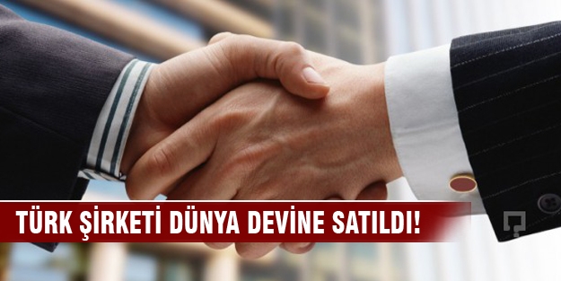 Türk şirket dünya devine satıldı!