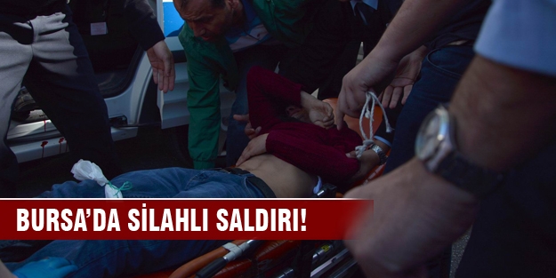 Bursa'da silahlı saldırı!