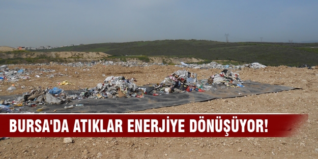 Bursa'da atıklar enerjiye dönüşüyor