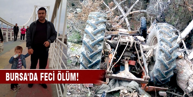 Bursa'da feci ölüm! Devrilen traktörün altında can verdi