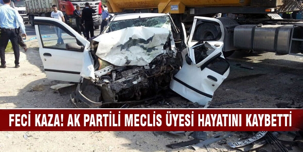 Feci kaza! AK Partili Meclis üyesi hayatını kaybetti