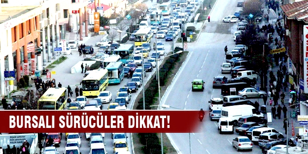 Bursalı sürücüler dikkat! Bu haberi okumadan trafiğe çıkmayın