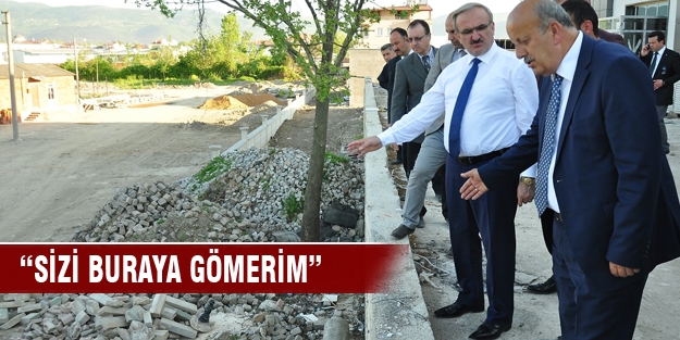 İnşaatı beğenmeyen validen fırça!   “Sizi buraya gömerim”