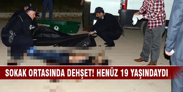 Sokak ortasında dehşet! Henüz 19 yaşındaydı