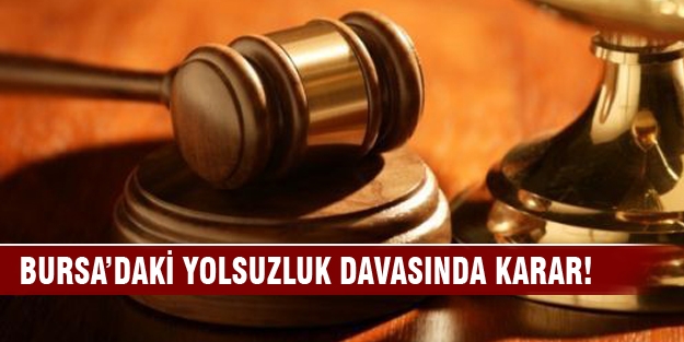 Bursa'daki yolsuzluk davasında karar!