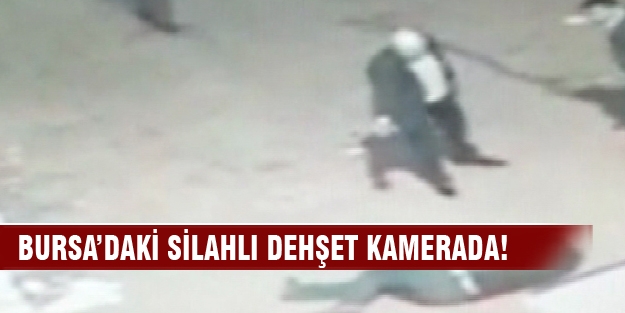 Bursa'daki silahlı dehşet kamerada!